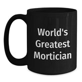 World's Greatest Mortician Funny Quote Black Coffee Mug Gifts from Friends for Mortician - Main
